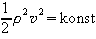 1 / 2 * rho ^2 * v ^ 2 = konst